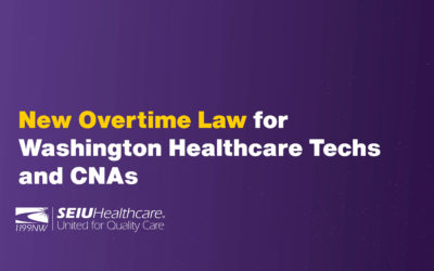 Did You Know? Mandatory Overtime Protections are the Law for All Healthcare Techs and CNAs in Washington!